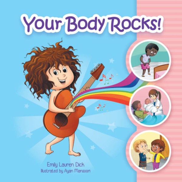 Your Body Rocks!: Learning about private parts, consent, anatomy, reproduction,