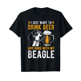 I JUST WANT TO DRINK BEER AND HANG WITH MY BEAGLE Dog Owner Men Women T-Shirt