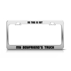 NO This is NOT My Boyfriend's Truck Supportive Fun Metal License Plate Frame