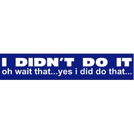 I Didn't do That…oh Wait (Single), I Make Decals ®, Funny, Humor, Hard Hat, Lunch Box, Tool Box, Helmet Stickers 1"x5"
