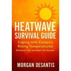 Heatwave Survival Guide: Coping with Europe's Rising Temperatures (Practical Tips and Real Life Stories)