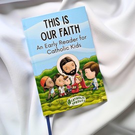 Catholic Sprouts - THIS IS OUR FAITH: An Early Reader for Catholic Kids - Catechism of the Catholic Church Written for Early Readers - Hardcover Book with Ribbon - Fully Illustrated and Perfect for Children in Kindergarten Through Second Grade