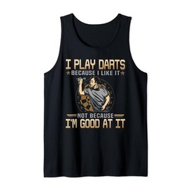 I-play-darts-because-i-like-it-not-because-I'm-good-at-it- Tank Top