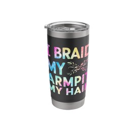 I Braid My Armpit Hair Funny Stainless Steel Insulated Tumbler