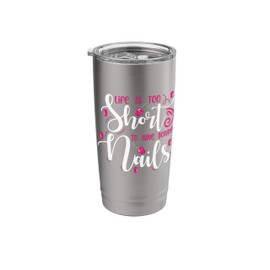 Life Is Too Short Boring Nails - Nail Technician Nail Polish Stainless Steel Insulated Tumbler