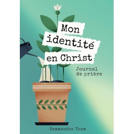 Mon identité en Christ : Journal de prière pour femmes