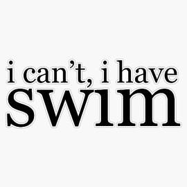 I Can't I Have Swim Bumper Sticker Vinyl Decal 5"