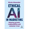 Ethical AI in Marketing: Aligning Growth, Responsibility and Customer Trust