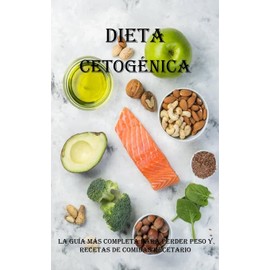  Dieta Cetogénica: La Guía Más Completa Para Perder Peso Y Recetas De Comidas Recetario: La Guía Más Completa Para Perder Peso Y Recetas De Comidas Recetario (Spanish Edition)