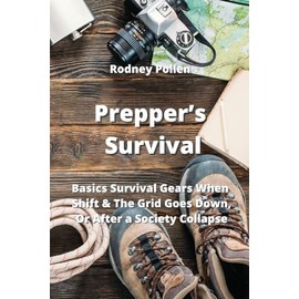Prepper's Survival: Basics Survival Gears When Shift & The Grid Goes Down, Or After a Society Collapse