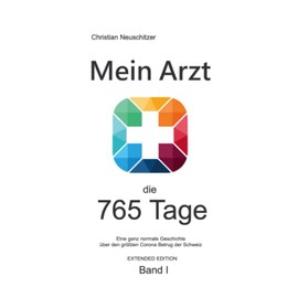 MeinArzt - Die 765 Tage: Eine ganz normale Corona Geschichte aus der Schweiz