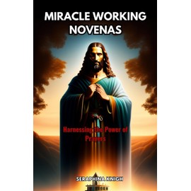 MIRACLE WORKING NOVENAS: Harnessing the Power of Prayers