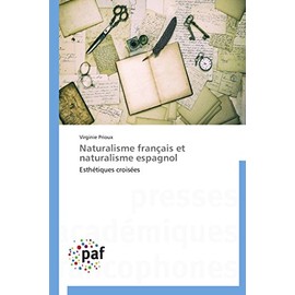 Naturalisme franÃ§ais et naturalisme espagnol: EsthÃ©tiques croisÃ©es (Omn.Pres.Franc.) (French Edition)