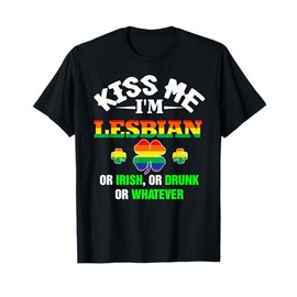 Kiss Me I'm Lesbian Or Irish Or Drunk Or Whatever Patrick's T-Shirt
