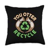 You Otter Recycle Recycling Environment Earth Day Animal Throw Pillow