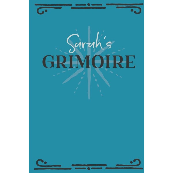 Sarah‘s Grimoire: Personalized Grimoire Notebook (6 x 9 inch) with