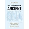 The Trouble with Ancient DNA: Telling Stories of the Past
