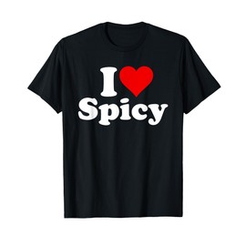 I LOVE SPICY I HEART SPICY FOODS HOT PICANTE T-Shirt
