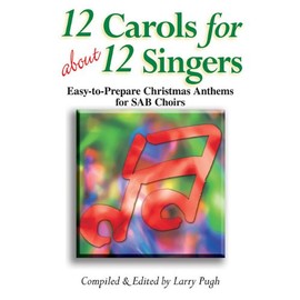 12 Carols for about 12 Singers: Easy-To-Prepare Christmas Anthems for SAB Choirs