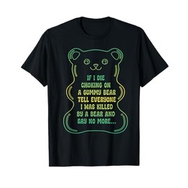 If I Die Choking On A Gummy Bear Tell Everyone T-Shirt