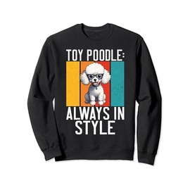 Toy Poodle always in Style Toy Poodle Sweatshirt