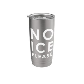 No Ice Please Room Temperature Drink Funny Stainless Steel Insulated Tumbler