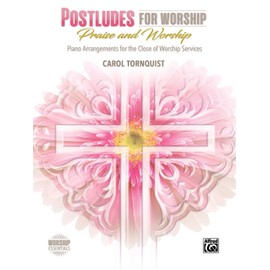 Postludes for Worship -- Praise & Worship: Piano Arrangements for the Close of Worship Services (Worship Essentials)