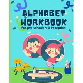 Alphabet Activity Book for pre-schoolers/reception year.: Learn the alphabet/ practice writing/ tracing/scissors skills/ motor skills