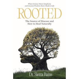 Rooted: The Hidden Cause of Disease and How to Heal Naturally