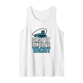 Drop It Like It's Yacht Funny Yacht Boating Ship Cruise Sea Tank Top