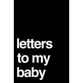 Letters To My Baby: 110-Page Blank Lined Journal Perfect For Letter Writing