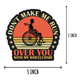3Pcs - Don't Make Me Run Over You with My Wheelchair Sticker - Sarcastic Saying Sticker - Phone Laptop Kindle Sticker - Tumbler Sticker