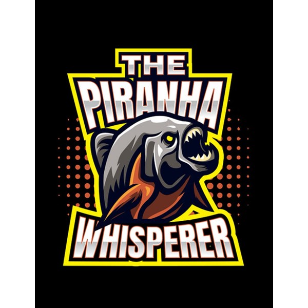 Piranha The Piranha Whisperer Fish Predatory NOTEBOOK: Journal Gift 100
