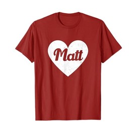 I Heart Matt - First Names And Hearts, I Love Matt T-Shirt