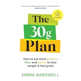 The 30g Plan: How to eat more protein, plants and fibre to lose weight and feel great