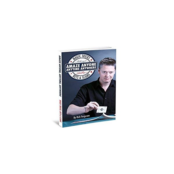 Impress everyone, anytime, anywhere: magic tricks, barwets & scams |