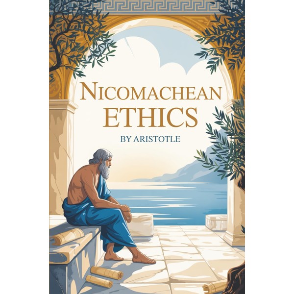 Nicomachean Ethics: The Original Blueprint for Ethical Living Written over