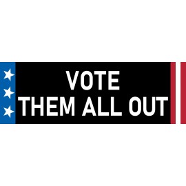 Vote Them All Out Sticker Large 3x9 Funny Anti Politics Democrat Republican