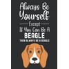 Always Be Yourself Except If You Can Be A Beagle