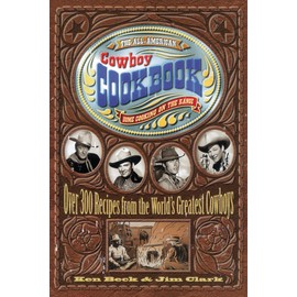 The All-American Cowboy Cookbook: Over 300 Recipes From the World's Greatest Cowboys
