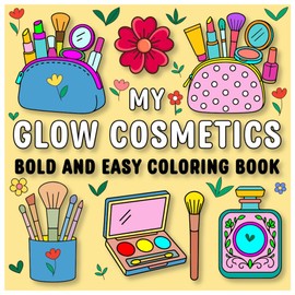 Glow Cosmetics Bold & Easy Coloring Book: A Bold and Relaxing Coloring Experience with Makeup, Skincare, and Beauty Essentials for All Ages