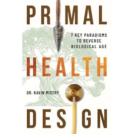 Primal Health Design: 7 Key Paradigms to Reverse Biological Age