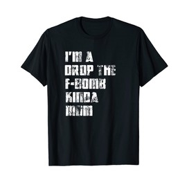 Funny Mom Design Im A Drop The F Bomb Kinda Mom T-Shirt