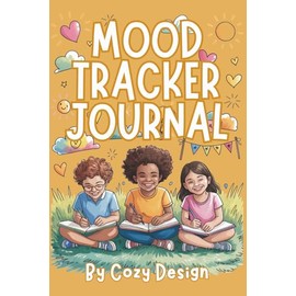 Mood Tracker Journal for Kids and Tweens: Helping Kids Ages 8-12 Understand Feelings, Reduce Stress, and Build Daily Mindfulness | 6 x 9" 127 pages