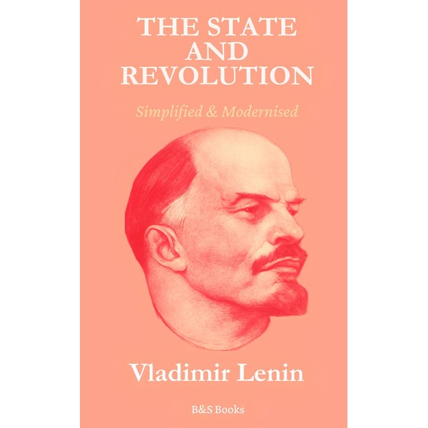 The State and Revolution: Simplified and Modernised