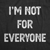 Womens I'm Not for Everyone T Shirt Funny Weird Strange