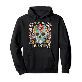 Death To My Twenties RIP 20s Floral Skeleton 30th Birthday Pullover Hoodie