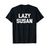 Lazy Susan T-Shirt funny saying sarcastic novelty cute Susan T-Shirt