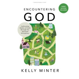 Encountering God - Bible Study Book with Video Access: Cultivating Habits of Faith Through Spiritual Disciplines