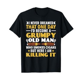 I Never Dreamed I'd Become A Grumpy Old Man Smoker Cigar T-Shirt